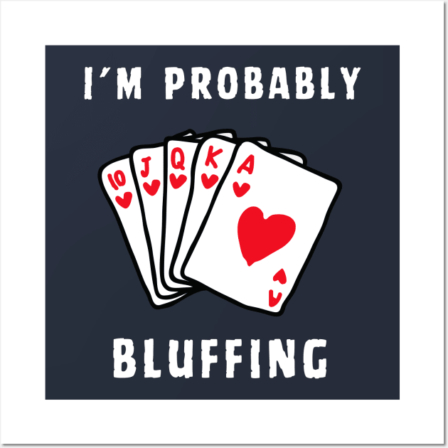 POKER I'M PROBABLY BLUFFING Wall Art by Syntax Wear
